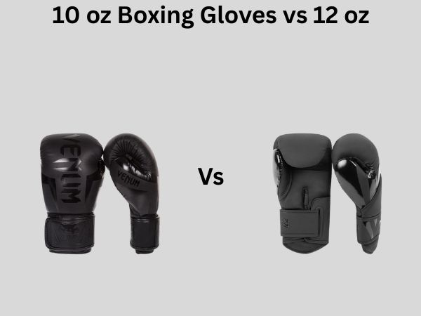 10 oz Boxing Gloves vs 12 oz