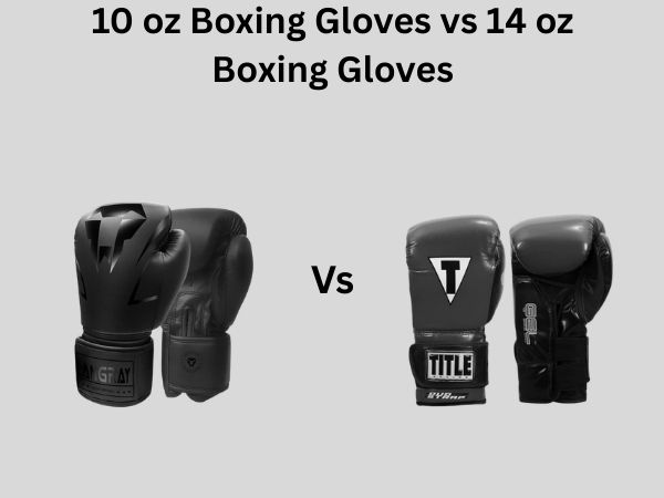 10 oz Boxing Gloves vs 14 oz Boxing Gloves