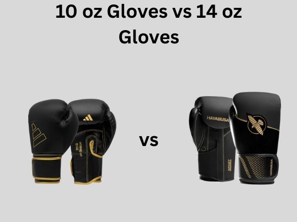 10 oz Gloves vs 14 oz Gloves