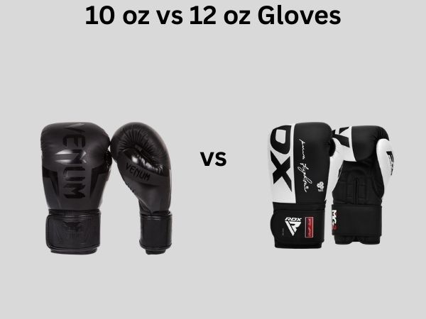 10 oz vs 12 oz Gloves