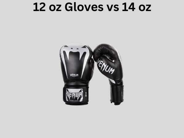 12 oz Gloves vs 14 oz