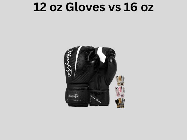 12 oz Gloves vs 16 oz