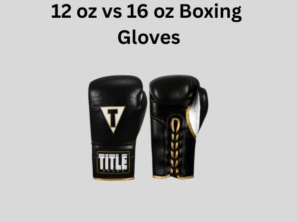 12 oz vs 16 oz Boxing Gloves