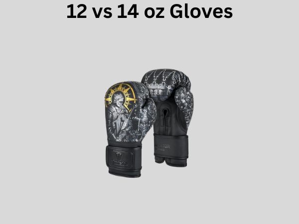12 vs 14 oz Gloves