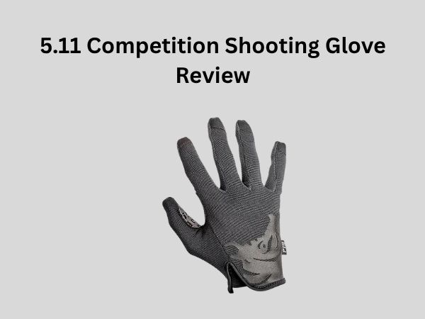 5.11 Competition Shooting Glove Review