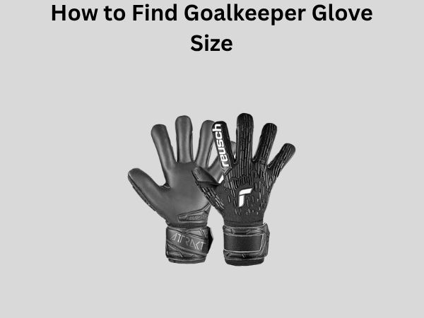 How to Find Goalkeeper Glove Size