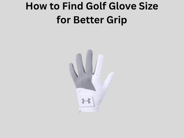 How to Find Golf Glove Size for Better Grip