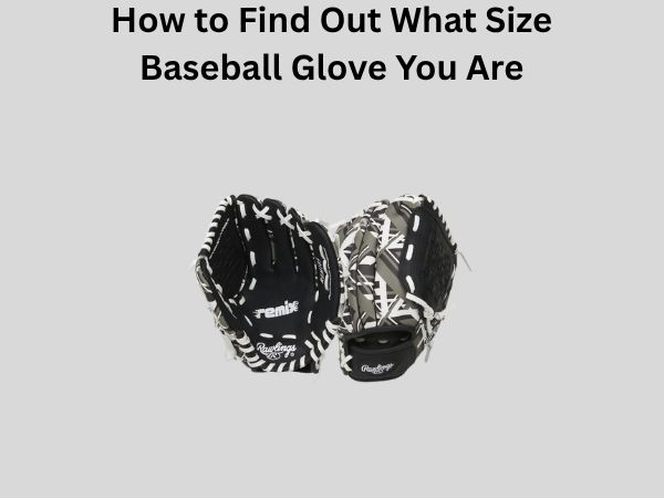 How to Find Out What Size Baseball Glove You Are