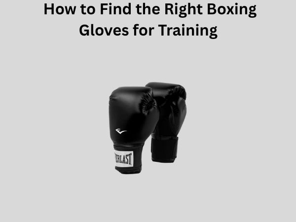 How to Find the Right Boxing Gloves for Training