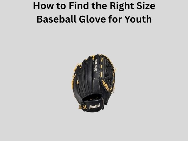 How to Find the Right Size Baseball Glove for Youth