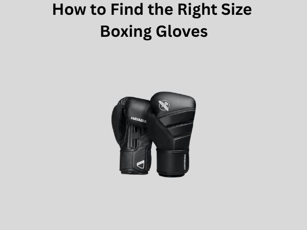How to Find the Right Size Boxing Gloves