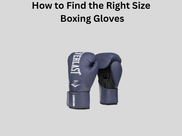 How to Find the Right Size Boxing Gloves