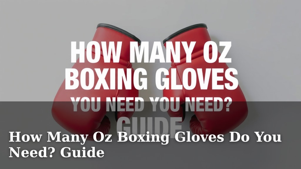 How Many Oz Boxing Gloves Do You Need? Guide