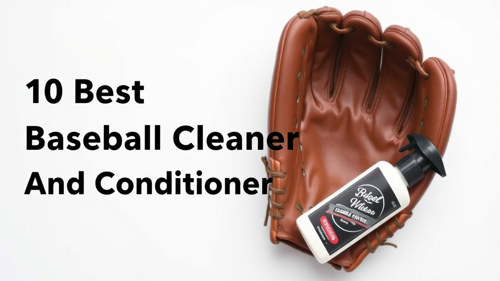 10 Best Baseball Glove Cleaner And Conditioner [2026]