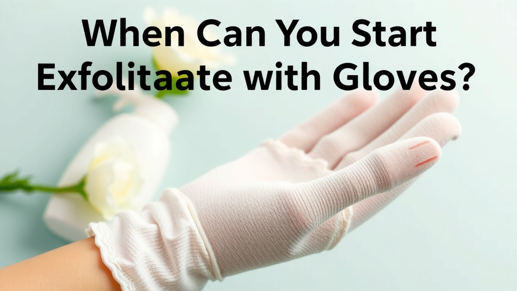 When Can You Start Exfoliating with Gloves?