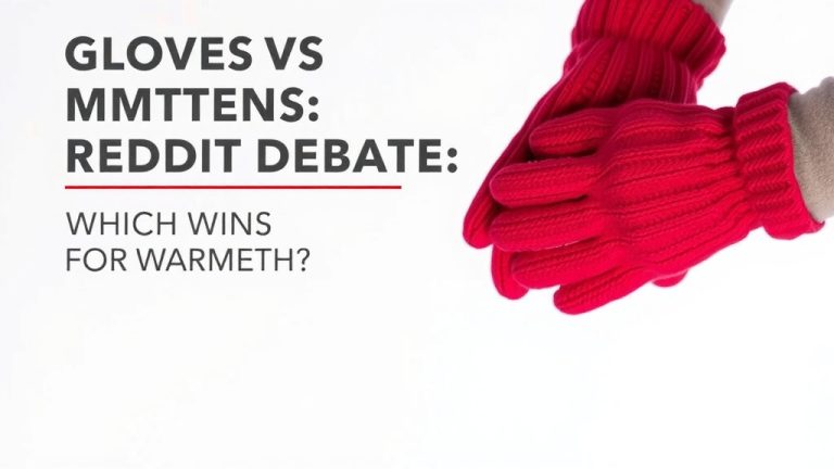 Gloves vs Mittens Reddit Debate: Which Wins For Warmth